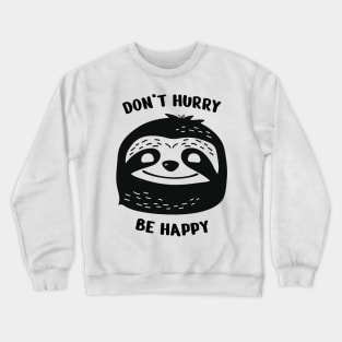 Don't hurry be happy. Cute and Lazy Sloth Crewneck Sweatshirt